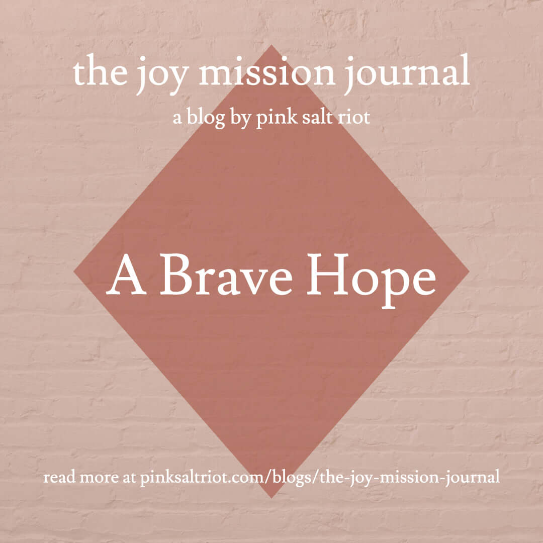 A Brave Hope blog by Pink Salt Riot - Pink Salt Riot