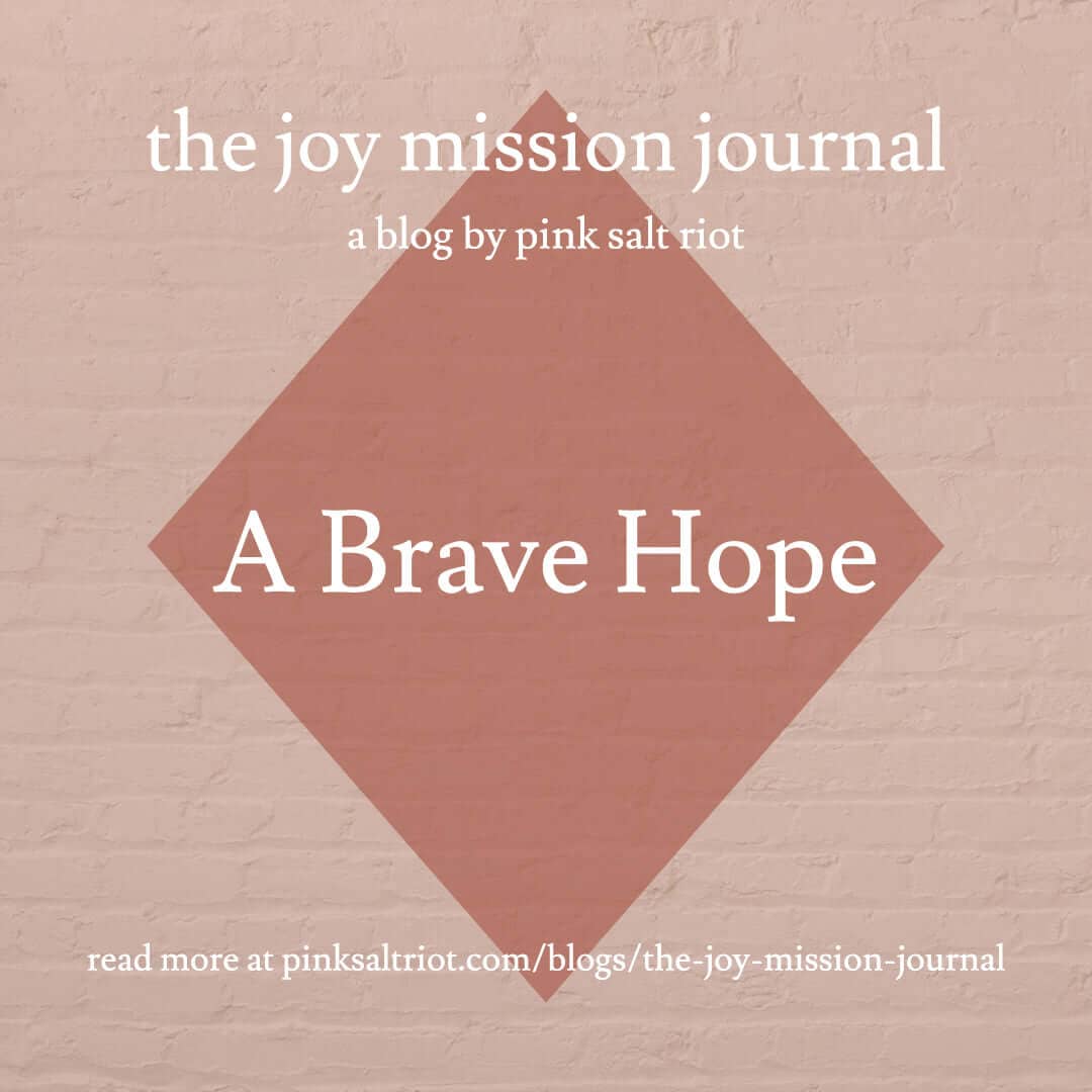 A Brave Hope blog by Pink Salt Riot - Pink Salt Riot
