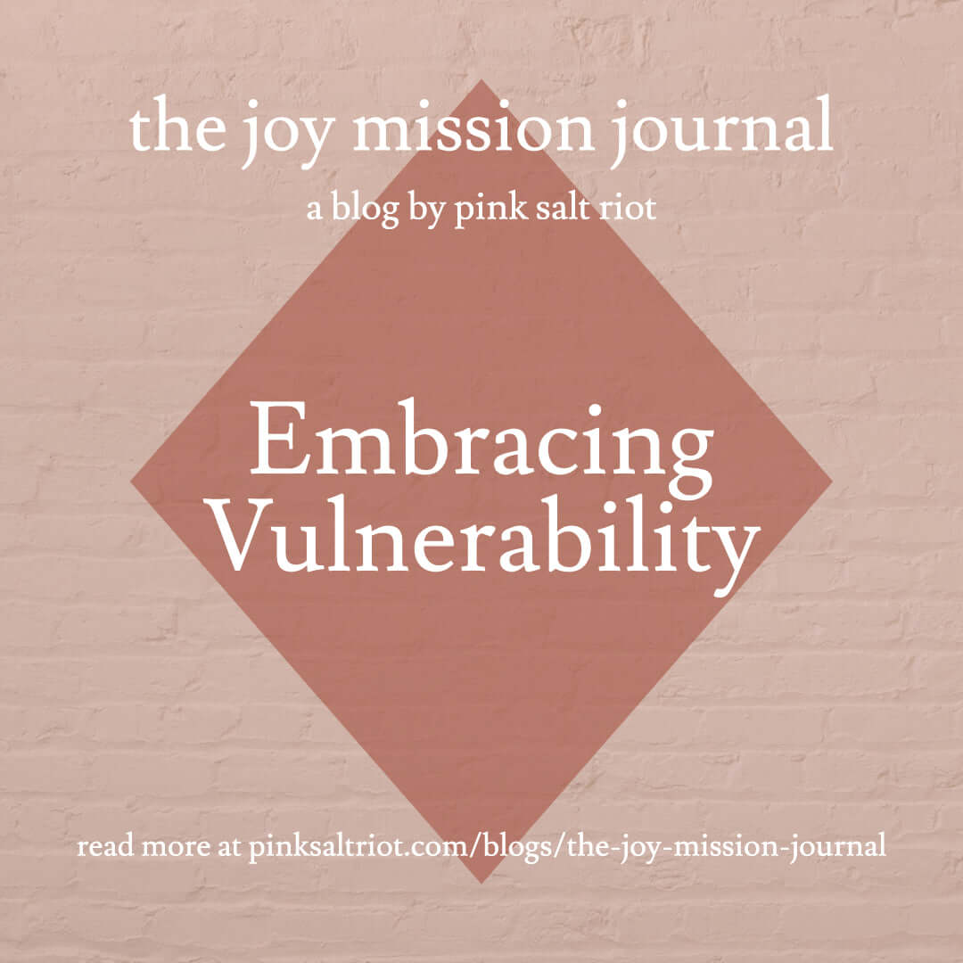 Embracing Vulnerability - Pink Salt Riot