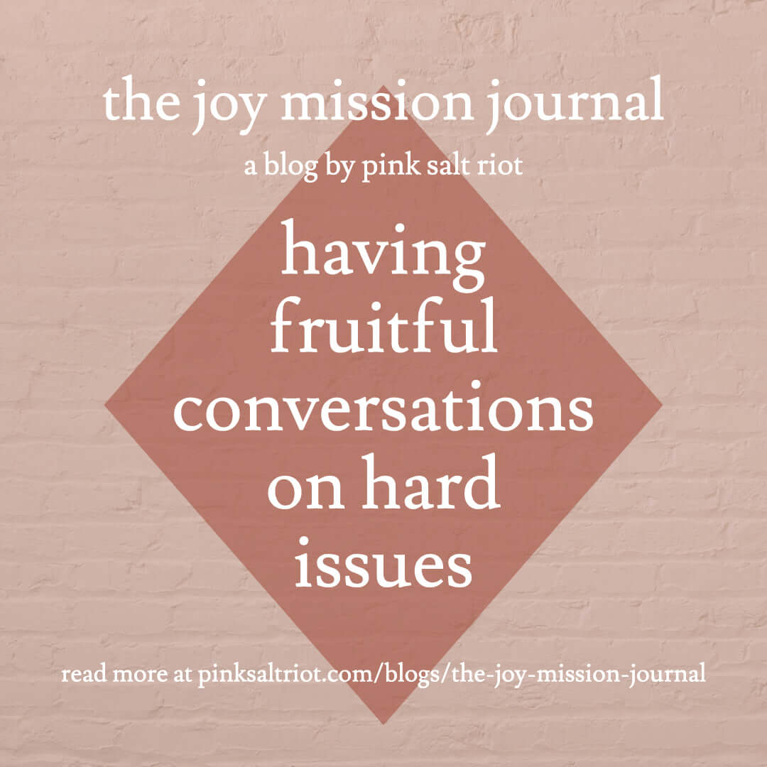 Having Fruitful Conversations on Hard Issues - Pink Salt Riot