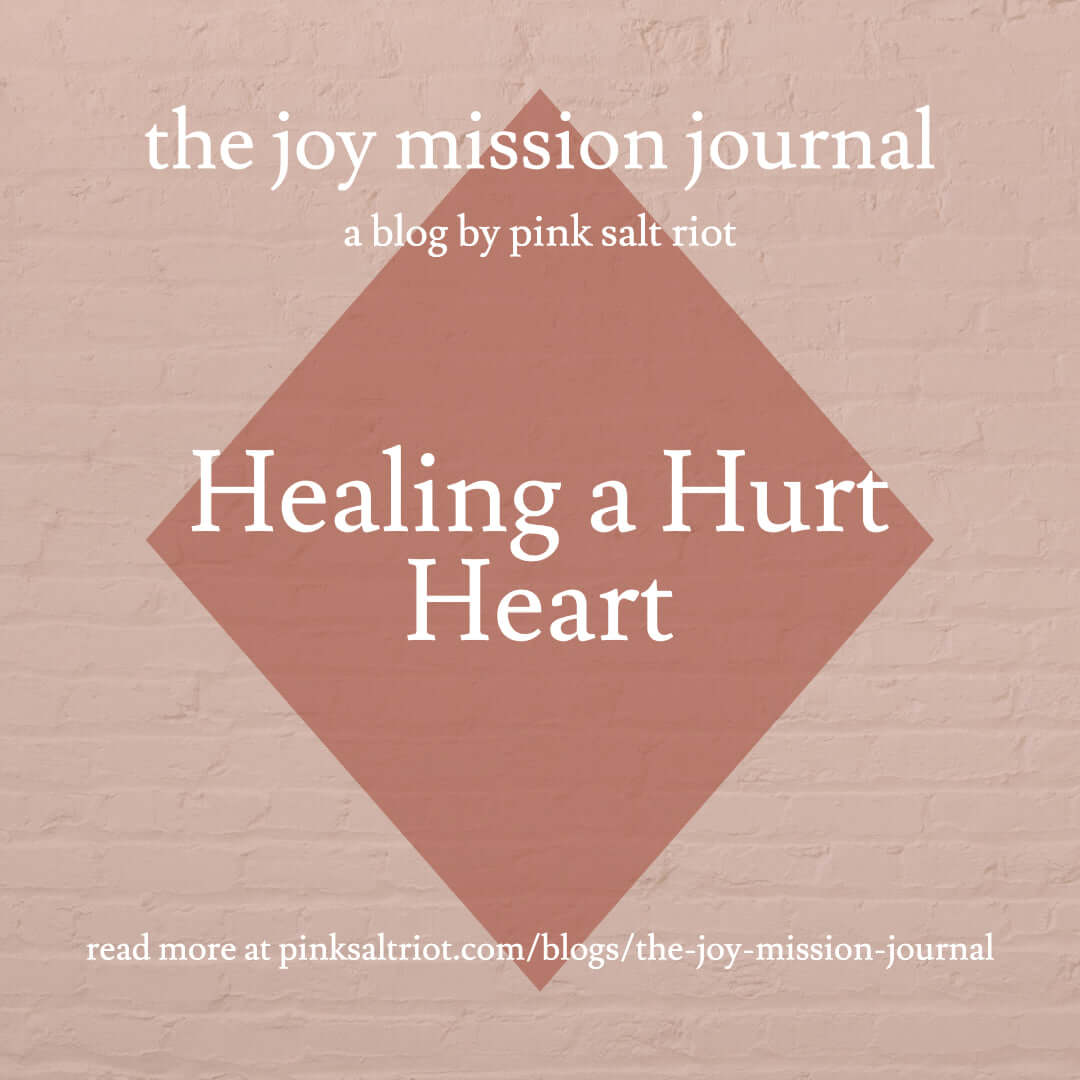 Healing a Hurt Heart - Pink Salt Riot