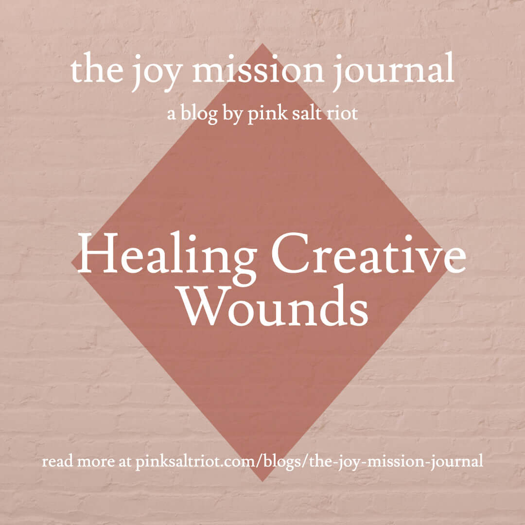 Healing Creative Wounds - Pink Salt Riot