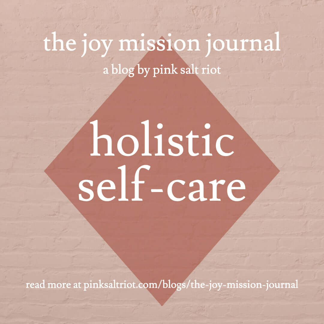 Holistic Self-Care - Pink Salt Riot
