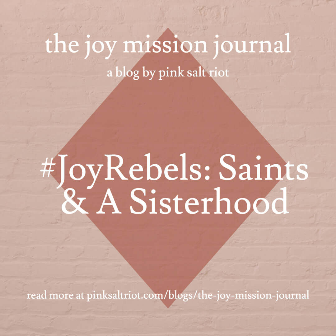 #JoyRebels: Saints & A Sisterhood - Pink Salt Riot