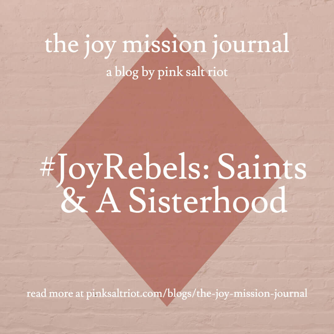 #JoyRebels: Saints & A Sisterhood - Pink Salt Riot