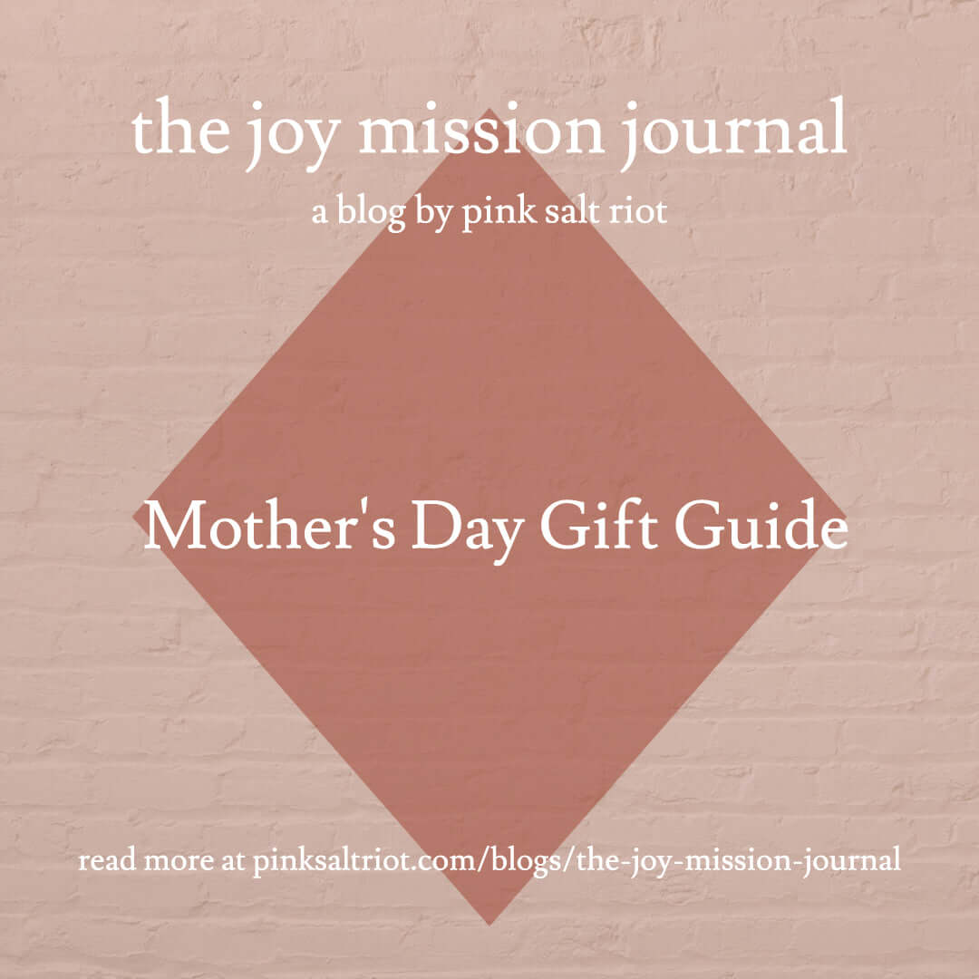 Mother's Day Gift Guide - Pink Salt Riot