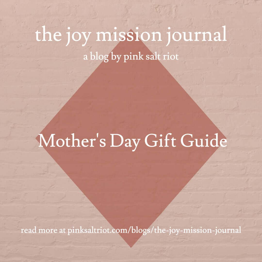 Mother's Day Gift Guide - Pink Salt Riot