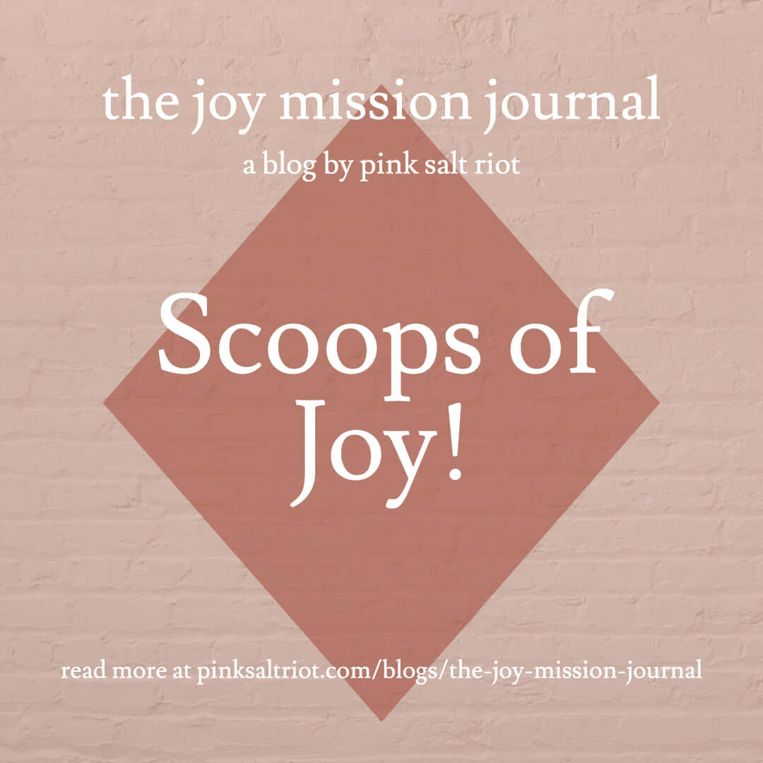 Scoops of Joy! - Pink Salt Riot