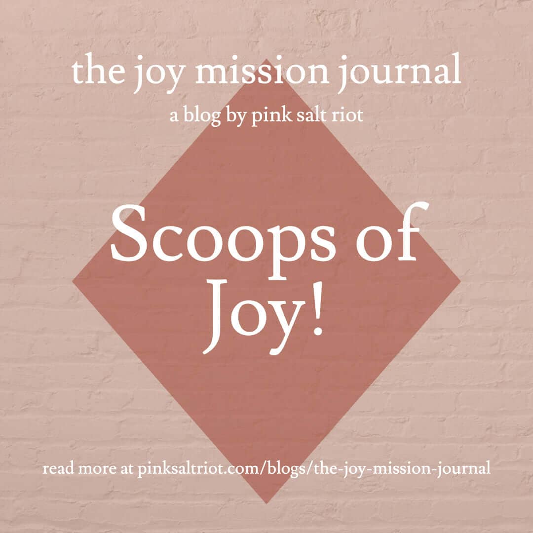 Scoops of Joy! - Pink Salt Riot