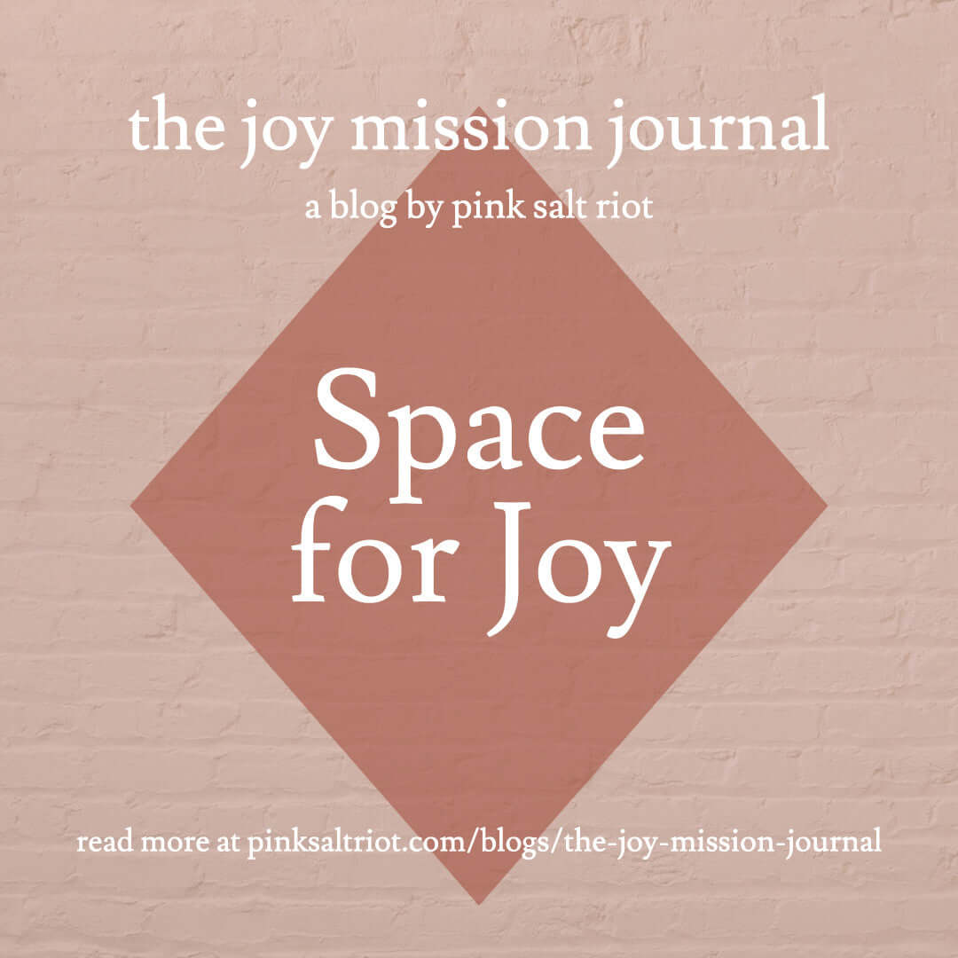 Space for Joy - Pink Salt Riot