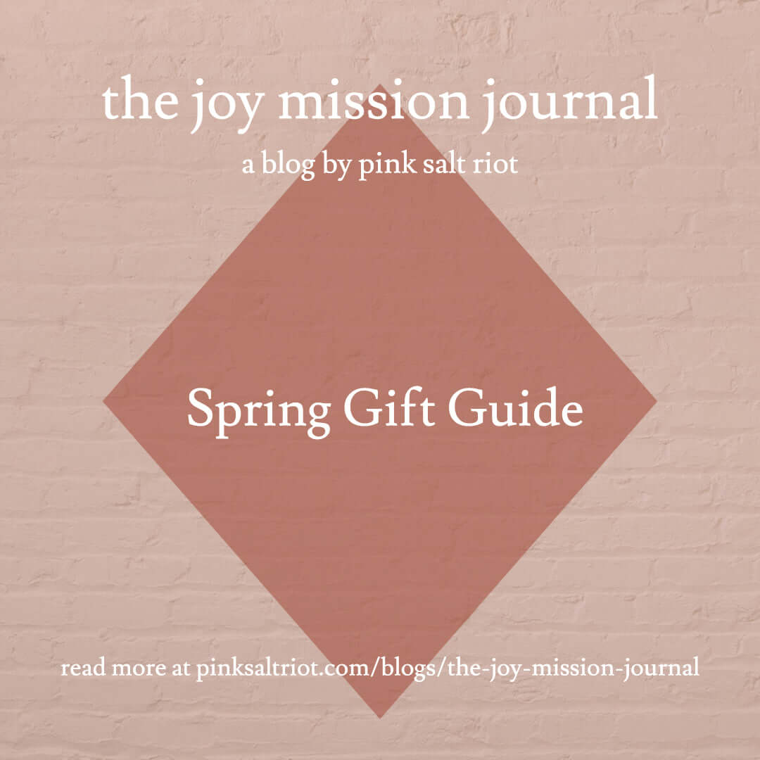 Spring Gift Guide - Pink Salt Riot