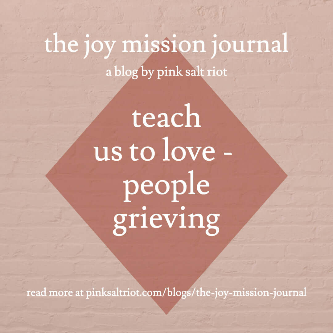 Teach Us to Love - People Grieving - Pink Salt Riot