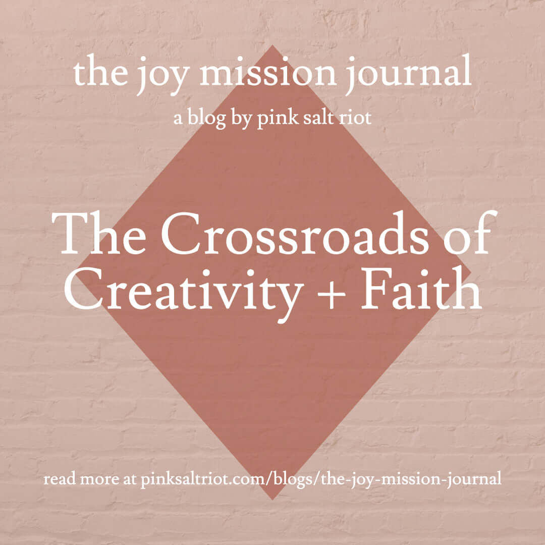 The Crossroads of Creativity + Faith - Pink Salt Riot