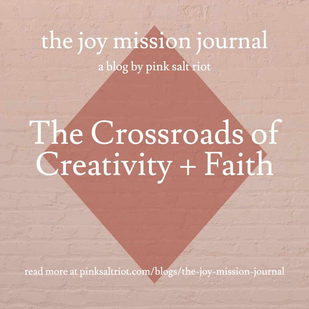 The Crossroads of Creativity + Faith - Pink Salt Riot