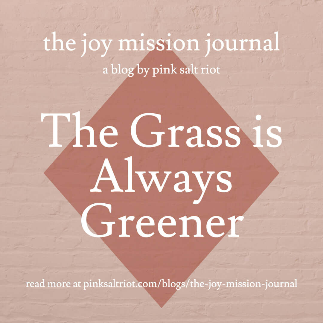 The Grass is Always Greener - Pink Salt Riot