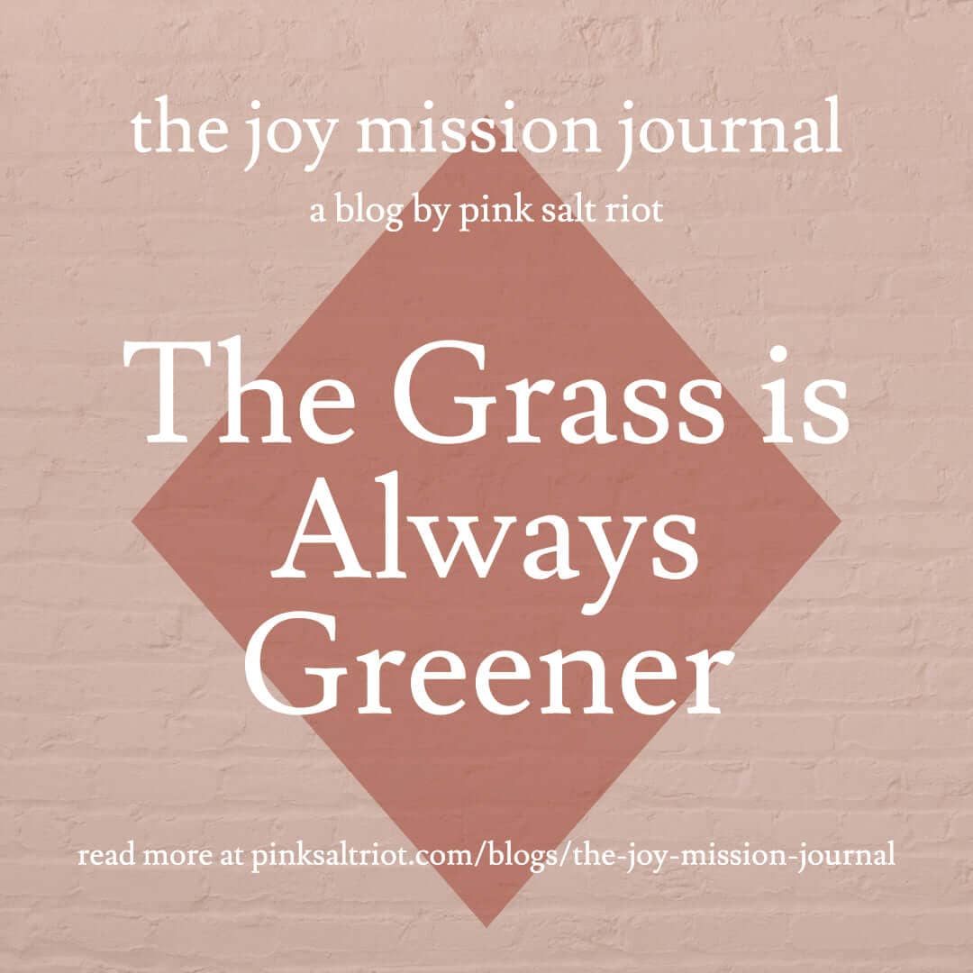 The Grass is Always Greener - Pink Salt Riot