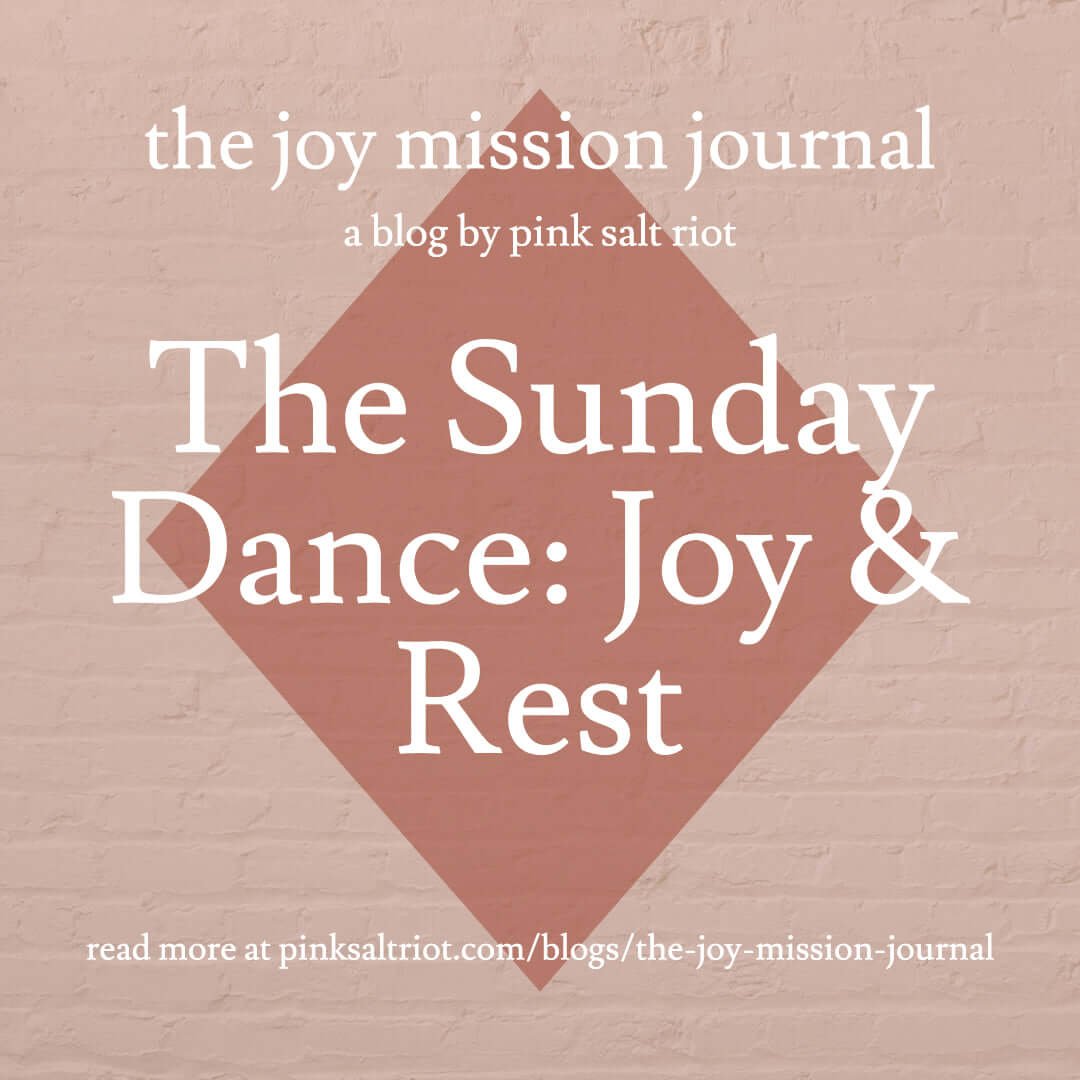 The Sunday Dance: Joy and Rest - Pink Salt Riot