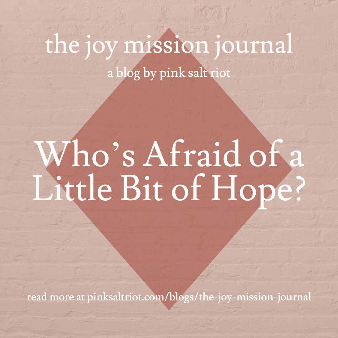 Who’s Afraid of a Little Bit of Hope? - Pink Salt Riot