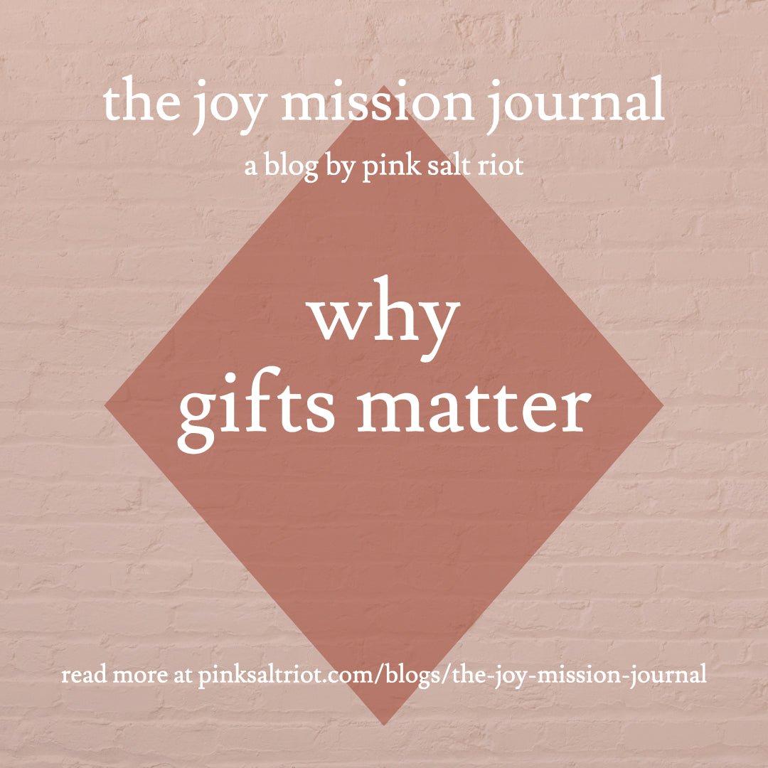 Why Gifts Matter - Pink Salt Riot