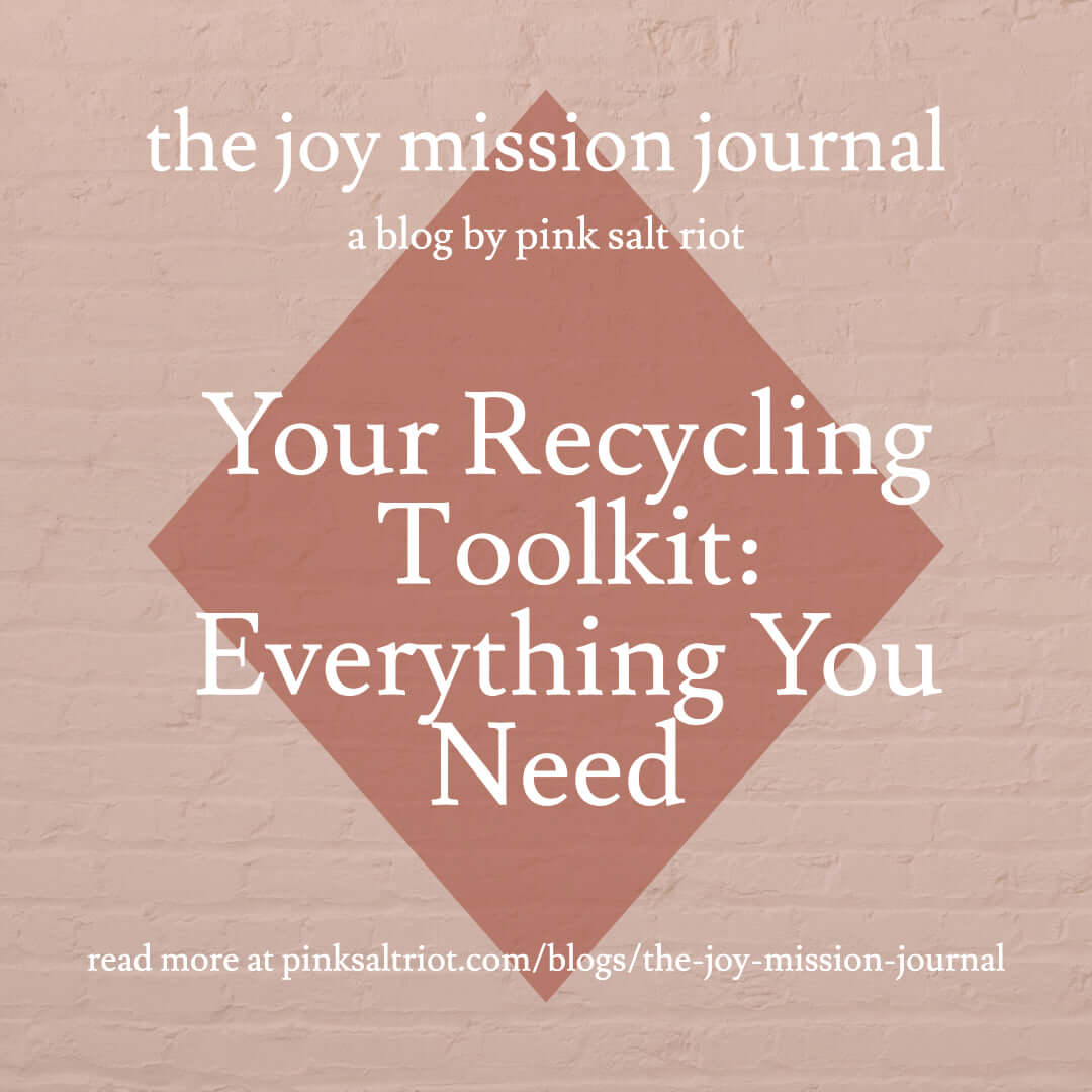 Your Recycling Toolkit: Everything You Need (And Nothing You Don't) - Pink Salt Riot