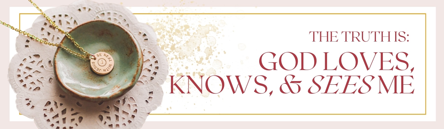 Christian Reminders that God Loves Sees and Knows You - Pink Salt Riot