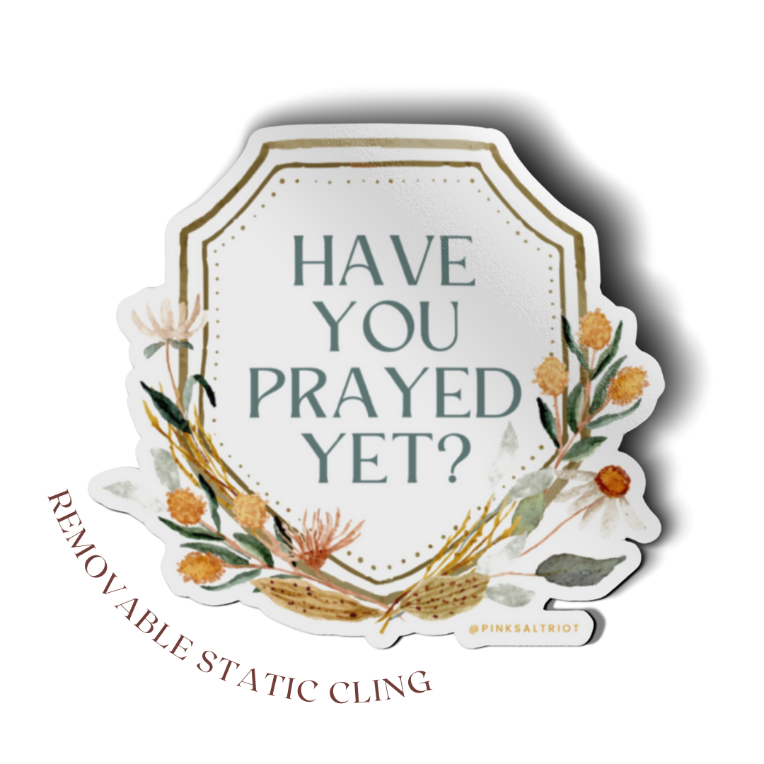 Have You Prayed Yet? Static Cling-Pink Salt Riot
