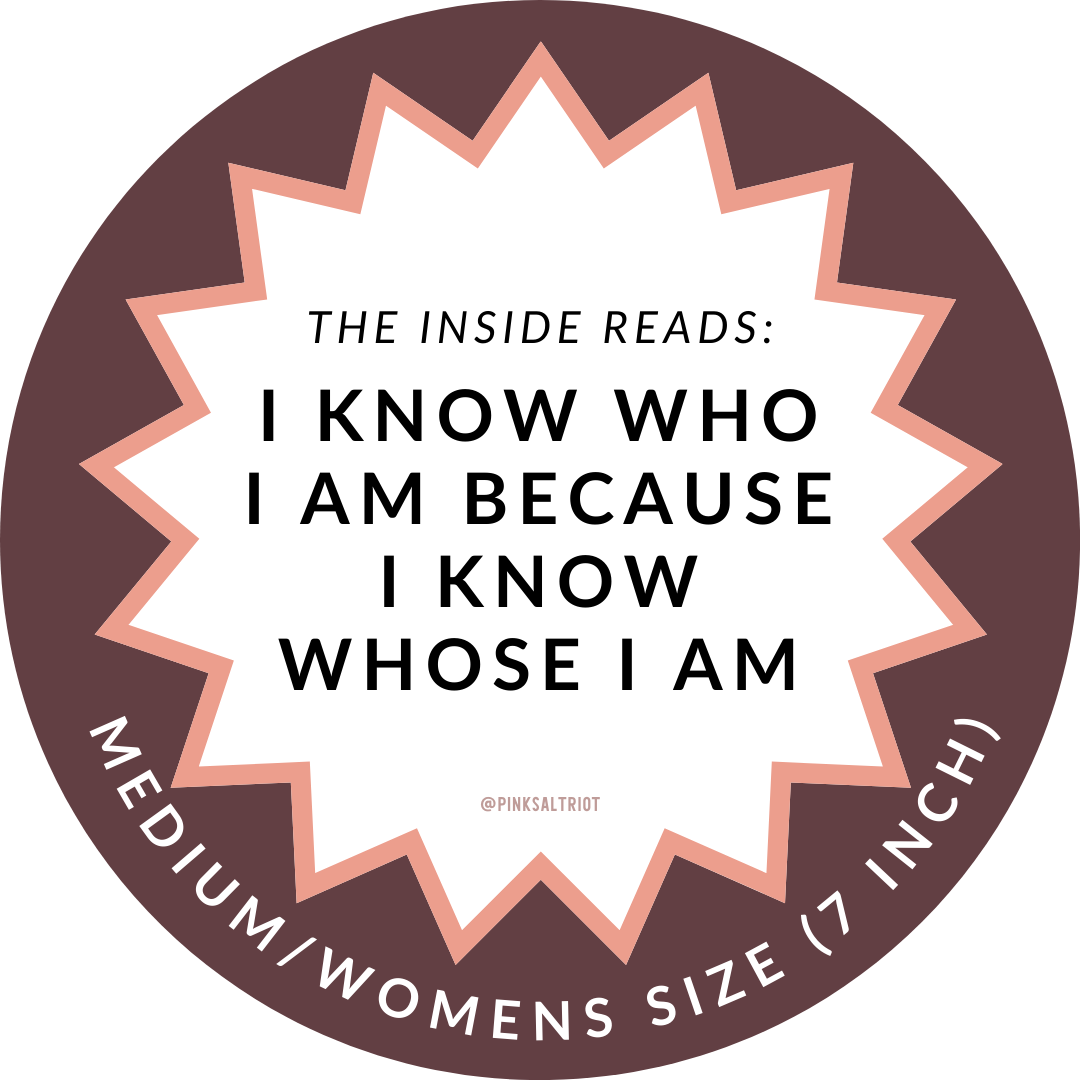 Inside reads: I Know Who I am Because I Know Whose I Am