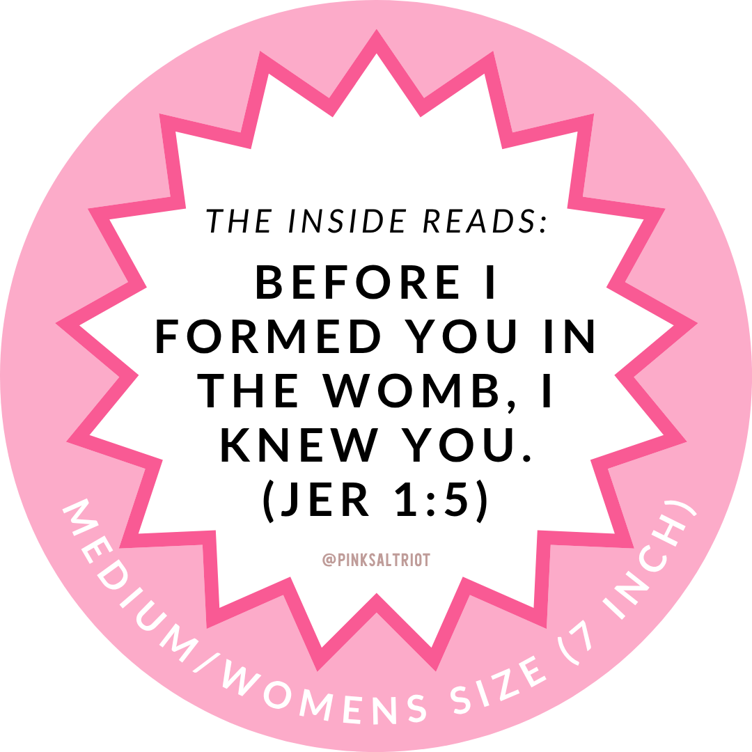 The inside of the pro-life womens TruthBand from Pink Salt Riot reads  'THE INSIDE READS: BEFORE I FORMED YOU IN THE WOMB, I KNEW YOU. (Jer 1:5)' it is a medium 7 inch size